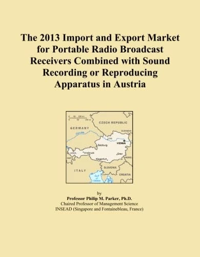 The 2013 Import and Export Market for Portable Radio Broadcast Receivers Combined with Sound Recording or Reproducing Apparatus in Austria