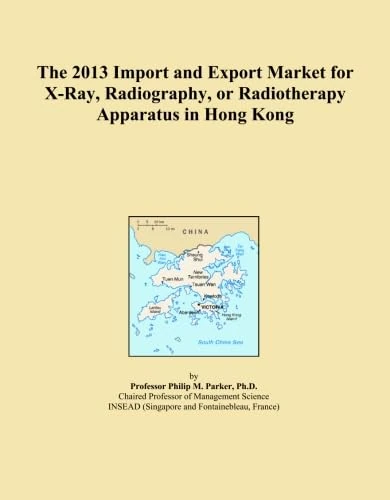 The 2013 Import and Export Market for X-Ray, Radiography, or Radiotherapy Apparatus in Hong Kong