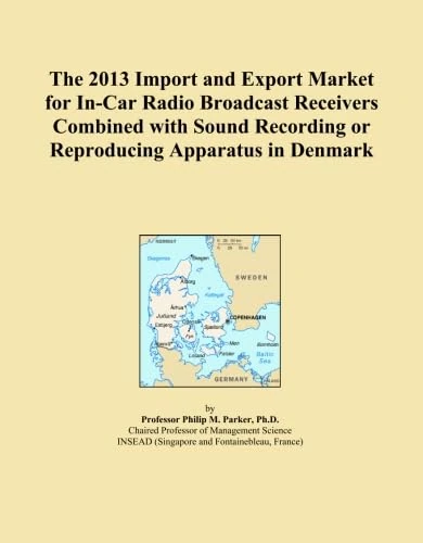 The 2013 Import and Export Market for In-Car Radio Broadcast Receivers Combined with Sound Recording or Reproducing Apparatus in Denmark