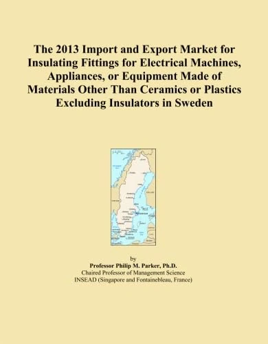 The 2013 Import and Export Market for Insulating Fittings for Electrical Machines, Appliances, or Equipment Made of Materials Other Than Ceramics or Plastics Excluding Insulators in Sweden