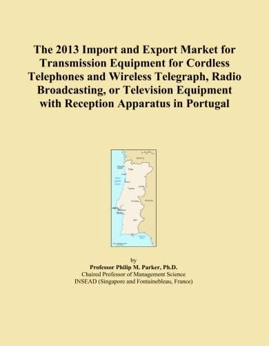 The 2013 Import and Export Market for Transmission Equipment for Cordless Telephones and Wireless Telegraph, Radio Broadcasting, or Television Equipment with Reception Apparatus in Portugal
