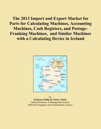 The 2013 Import and Export Market for Parts for Calculating Machines, Accounting Machines, Cash Registers, and Postage-Franking Machines, and Similar Machines with a Calculating Device in Ireland
