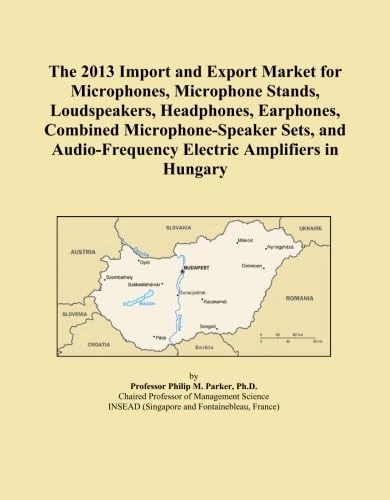 The 2013 Import and Export Market for Microphones, Microphone Stands, Loudspeakers, Headphones, Earphones, Combined Microphone-Speaker Sets, and Audio-Frequency Electric Amplifiers in Hungary