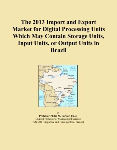 The 2013 Import and Export Market for Digital Processing Units Which May Contain Storage Units, Input Units, or Output Units in Brazil