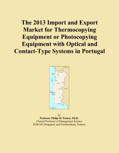 The 2013 Import and Export Market for Thermocopying Equipment or Photocopying Equipment with Optical and Contact-Type Systems in Portugal