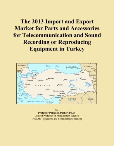 The 2013 Import and Export Market for Parts and Accessories for Telecommunication and Sound Recording or Reproducing Equipment in Turkey