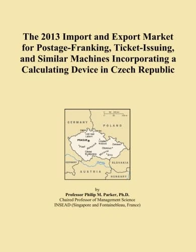 The 2013 Import and Export Market for Postage-Franking, Ticket-Issuing, and Similar Machines Incorporating a Calculating Device in Czech Republic