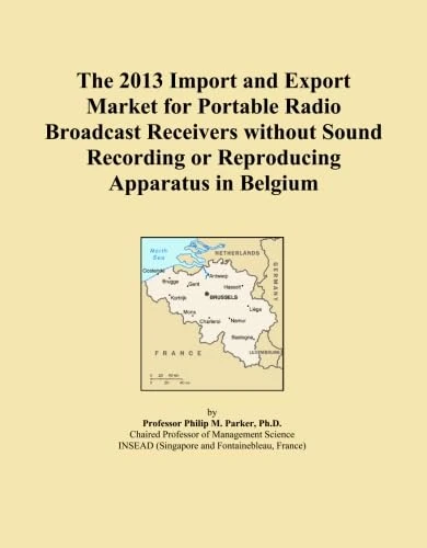 The 2013 Import and Export Market for Portable Radio Broadcast Receivers without Sound Recording or Reproducing Apparatus in Belgium