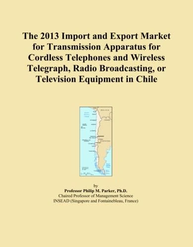 The 2013 Import and Export Market for Transmission Apparatus for Cordless Telephones and Wireless Telegraph, Radio Broadcasting, or Television Equipment in Chile