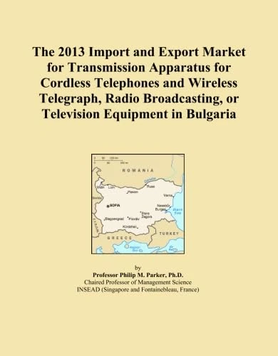 The 2013 Import and Export Market for Transmission Apparatus for Cordless Telephones and Wireless Telegraph, Radio Broadcasting, or Television Equipment in Bulgaria