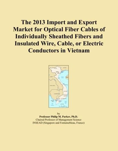 The 2013 Import and Export Market for Optical Fiber Cables of Individually Sheathed Fibers and Insulated Wire, Cable, or Electric Conductors in Vietnam