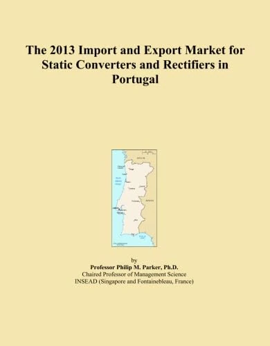 The 2013 Import and Export Market for Static Converters and Rectifiers in Portugal