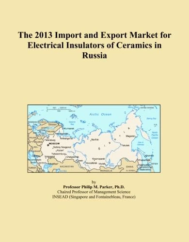 The 2013 Import and Export Market for Electrical Insulators of Ceramics in Russia