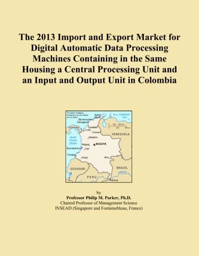 The 2013 Import and Export Market for Digital Automatic Data Processing Machines Containing in the Same Housing a Central Processing Unit and an Input and Output Unit in Colombia