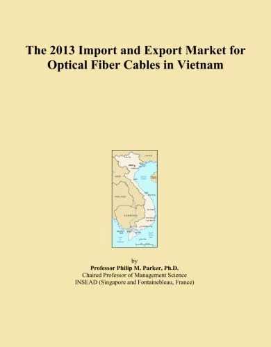 The 2013 Import and Export Market for Optical Fiber Cables in Vietnam