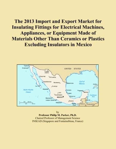 The 2013 Import and Export Market for Insulating Fittings for Electrical Machines, Appliances, or Equipment Made of Materials Other Than Ceramics or Plastics Excluding Insulators in Mexico