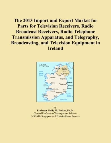The 2013 Import and Export Market for Parts for Television Receivers, Radio Broadcast Receivers, Radio Telephone Transmission Apparatus, and ... and Television Equipment in Ireland