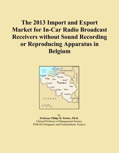 The 2013 Import and Export Market for In-Car Radio Broadcast Receivers without Sound Recording or Reproducing Apparatus in Belgium