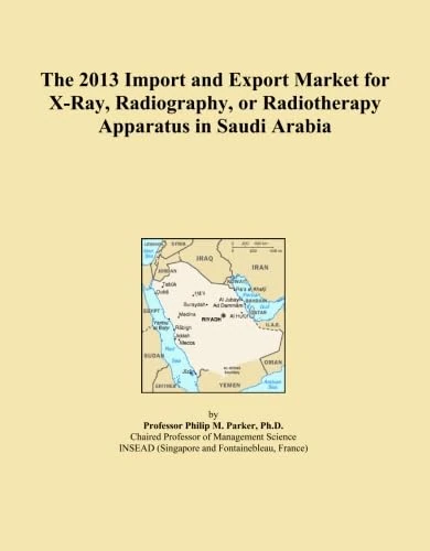 The 2013 Import and Export Market for X-Ray, Radiography, or Radiotherapy Apparatus in Saudi Arabia