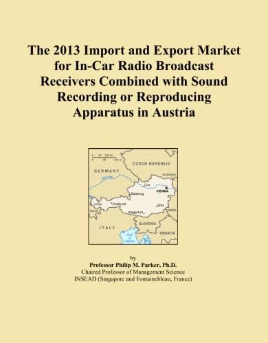 The 2013 Import and Export Market for In-Car Radio Broadcast Receivers Combined with Sound Recording or Reproducing Apparatus in Austria