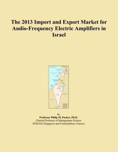 The 2013 Import and Export Market for Audio-Frequency Electric Amplifiers in Israel