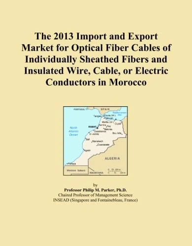 The 2013 Import and Export Market for Optical Fiber Cables of Individually Sheathed Fibers and Insulated Wire, Cable, or Electric Conductors in Morocco