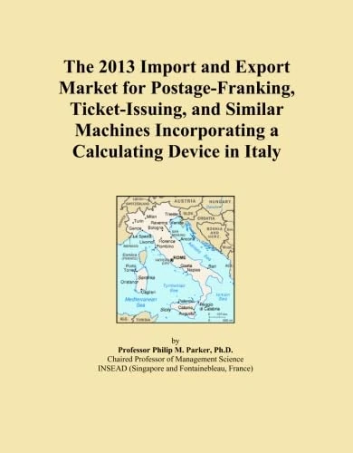 The 2013 Import and Export Market for Postage-Franking, Ticket-Issuing, and Similar Machines Incorporating a Calculating Device in Italy