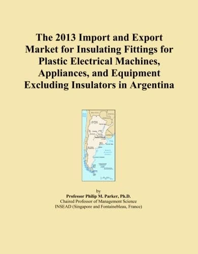 The 2013 Import and Export Market for Insulating Fittings for Plastic Electrical Machines, Appliances, and Equipment Excluding Insulators in Argentina