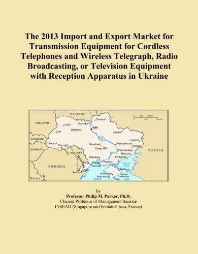 The 2013 Import and Export Market for Transmission Equipment for Cordless Telephones and Wireless Telegraph, Radio Broadcasting, or Television Equipment with Reception Apparatus in Ukraine