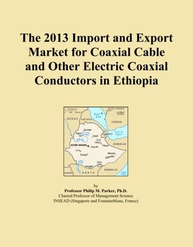 2013 Ethiopia Coaxial Cable Import Export Market Report