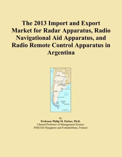 The 2013 Import and Export Market for Radar Apparatus, Radio Navigational Aid Apparatus, and Radio Remote Control Apparatus in Argentina