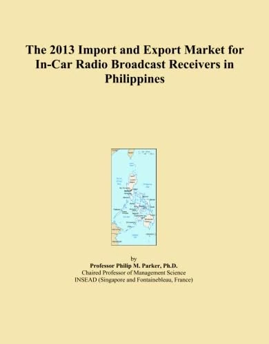The 2013 Import and Export Market for In-Car Radio Broadcast Receivers in Philippines