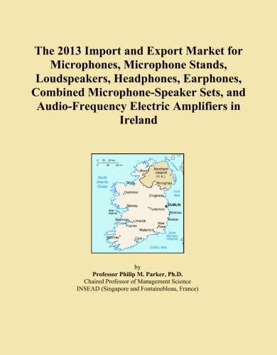 The 2013 Import and Export Market for Microphones, Microphone Stands, Loudspeakers, Headphones, Earphones, Combined Microphone-Speaker Sets, and Audio-Frequency Electric Amplifiers in Ireland