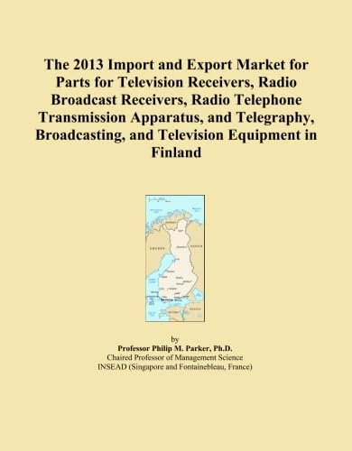 The 2013 Import and Export Market for Parts for Television Receivers, Radio Broadcast Receivers, Radio Telephone Transmission Apparatus, and ... and Television Equipment in Finland