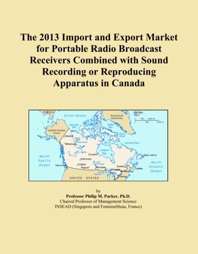 The 2013 Import and Export Market for Portable Radio Broadcast Receivers Combined with Sound Recording or Reproducing Apparatus in Canada