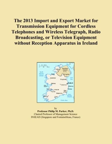 The 2013 Import and Export Market for Transmission Equipment for Cordless Telephones and Wireless Telegraph, Radio Broadcasting, or Television Equipment without Reception Apparatus in Ireland