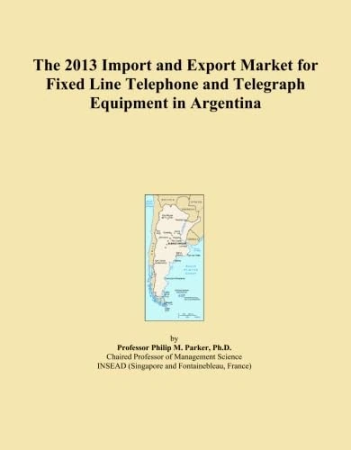 The 2013 Import and Export Market for Fixed Line Telephone and Telegraph Equipment in Argentina