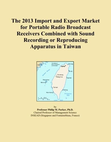 The 2013 Import and Export Market for Portable Radio Broadcast Receivers Combined with Sound Recording or Reproducing Apparatus in Taiwan