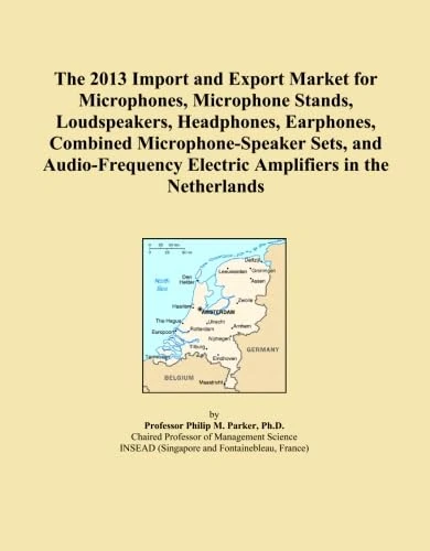 The 2013 Import and Export Market for Microphones, Microphone Stands, Loudspeakers, Headphones, Earphones, Combined Microphone-Speaker Sets, and Audio-Frequency Electric Amplifiers in the Netherlands