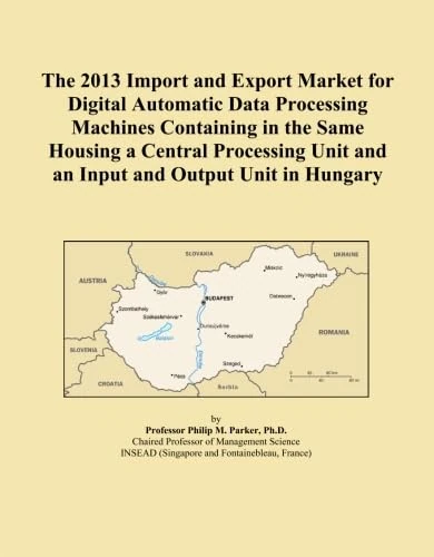 The 2013 Import and Export Market for Digital Automatic Data Processing Machines Containing in the Same Housing a Central Processing Unit and an Input and Output Unit in Hungary