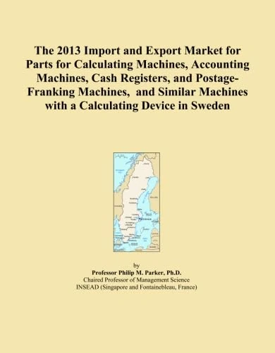 The 2013 Import and Export Market for Parts for Calculating Machines, Accounting Machines, Cash Registers, and Postage-Franking Machines, and Similar Machines with a Calculating Device in Sweden