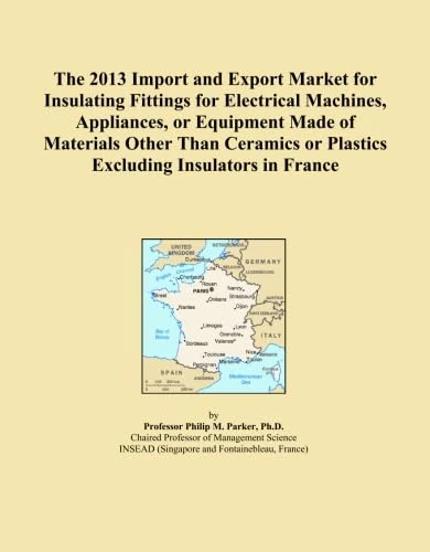 The 2013 Import and Export Market for Insulating Fittings for Electrical Machines, Appliances, or Equipment Made of Materials Other Than Ceramics or Plastics Excluding Insulators in France