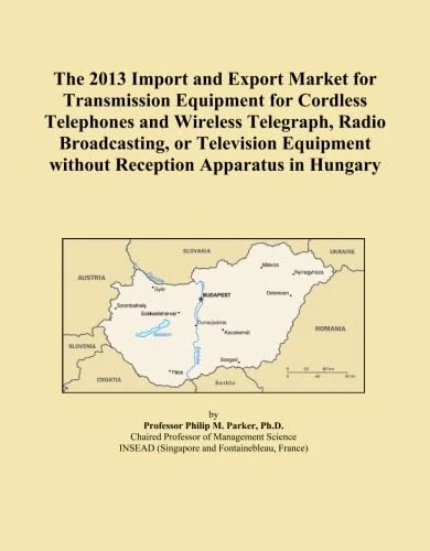 The 2013 Import and Export Market for Transmission Equipment for Cordless Telephones and Wireless Telegraph, Radio Broadcasting, or Television Equipment without Reception Apparatus in Hungary