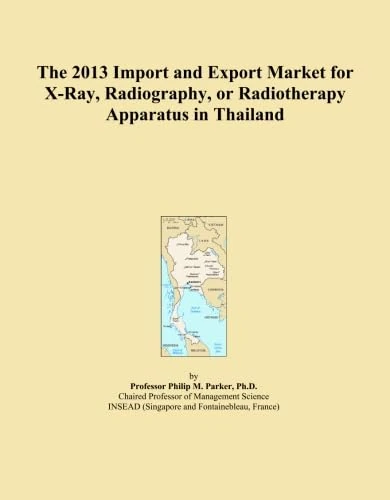 The 2013 Import and Export Market for X-Ray, Radiography, or Radiotherapy Apparatus in Thailand
