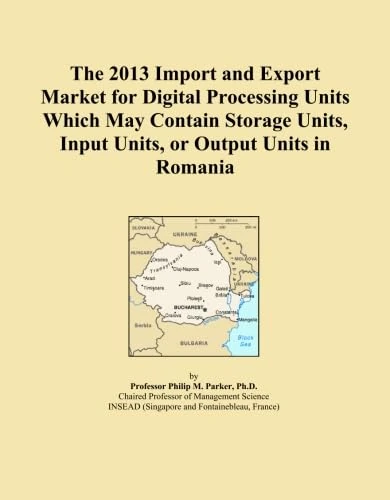 The 2013 Import and Export Market for Digital Processing Units Which May Contain Storage Units, Input Units, or Output Units in Romania