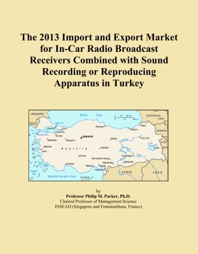 The 2013 Import and Export Market for In-Car Radio Broadcast Receivers Combined with Sound Recording or Reproducing Apparatus in Turkey