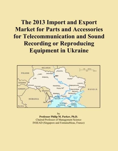 The 2013 Import and Export Market for Parts and Accessories for Telecommunication and Sound Recording or Reproducing Equipment in Ukraine