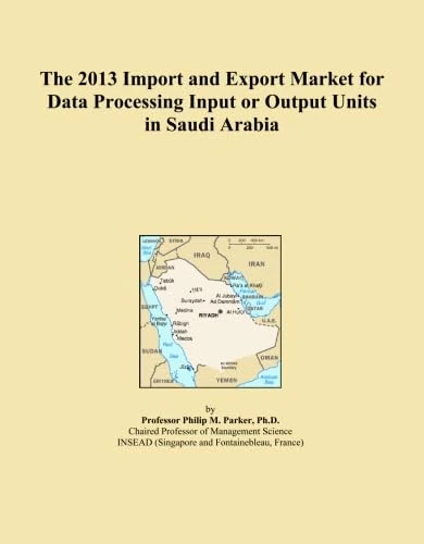 The 2013 Import and Export Market for Data Processing Input or Output Units in Saudi Arabia