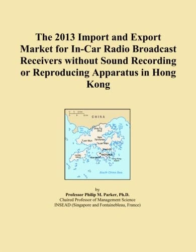 The 2013 Import and Export Market for In-Car Radio Broadcast Receivers without Sound Recording or Reproducing Apparatus in Hong Kong