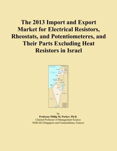 The 2013 Import and Export Market for Electrical Resistors, Rheostats, and Potentiometeres, and Their Parts Excluding Heat Resistors in Israel